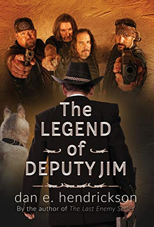 The Legend of Deputy Jim: Prequel to The Last Enemy Series by Dan E Hendrickson 9780578571355