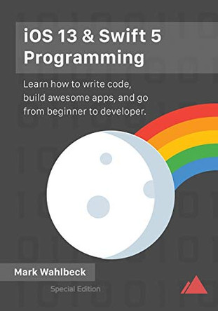 iOS 13 & Swift 5 Programming by Mark Wahlbeck 9780578618111