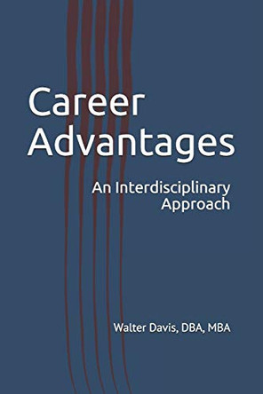 Career Advantages: An Interdisciplinary Approach by Walter K Davis Dba 9780578687070