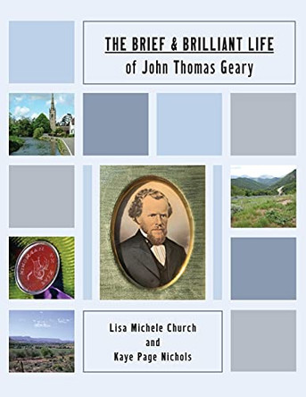 The Brief and Brilliant Life of John Thomas Geary by Lisa Michele Church 9780578942797