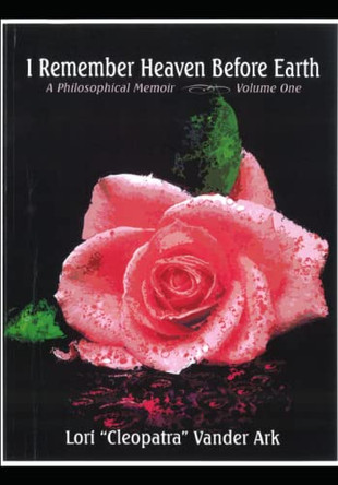 I Remember Heaven Before Earth: A Philosophical Memoir, Volume One of The Rapture Series. by Lori Cleopatra Vander 9780615453071