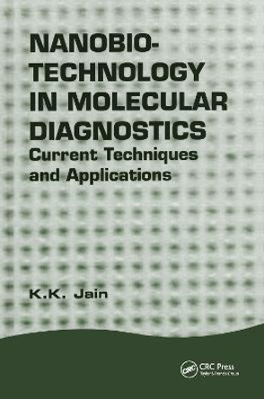 Nanobiotechnology in Molecular Diagnostics: Current Techniques and Applications by Kewal K. Jain