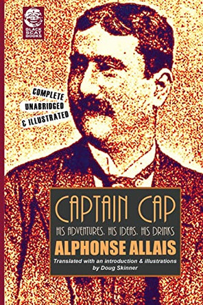 Captain Cap: His Adventures, His Ideas, His Drinks by Doug Skinner 9780615843407