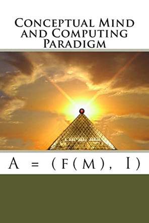 Conceptual Mind and Computing Paradigm: A = (f(m), I) by Al Galvis 9780615862552