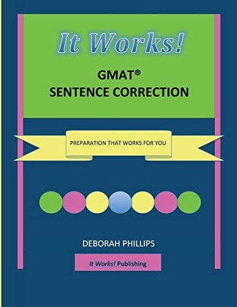 It Works! GMAT Sentence Correction: Preparation that works for you by Deborah Phillips 9780615919416