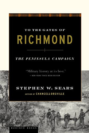 To the Gates of Richmond: The Peninsula Campaign by Stephen W. Sears 9780618127139