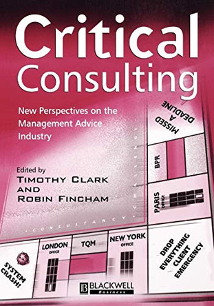Critical Consulting: New Perspectives on the Management Advice Industry by Timothy Clark 9780631218203