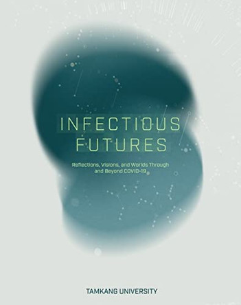 Infectious Futures: Reflections, Visions, and Worlds Through and Beyond COVID-19 by Jose Ramos 9780645428339