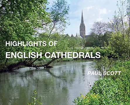 Highlights of English Cathedrals: Discover the architecture, beauty and inspiration of British Cathedrals by Paul Scott 9780645781717
