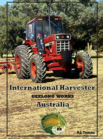 International Harvester Australia: Geelong Works by Sarah Galloway 9780646560373