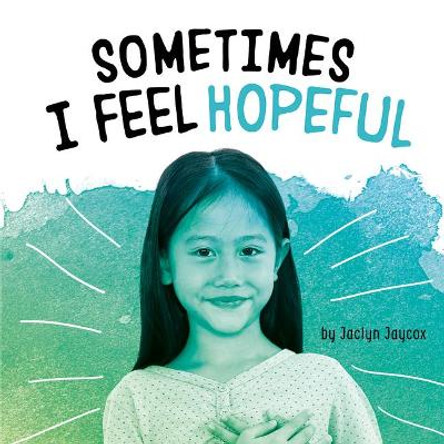 Sometimes I Feel Hopeful by Jaclyn Jaycox