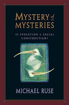 Mystery of Mysteries: Is Evolution a Social Construction? by Michael Ruse 9780674005433