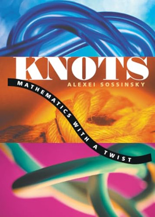 Knots: Mathematics with a Twist by Alexei Sossinsky 9780674013810