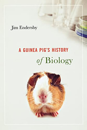 A Guinea Pig's History of Biology by Jim Endersby 9780674032279