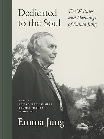 Dedicated to the Soul: The Writings and Drawings of Emma Jung by Emma Jung 9780691253275