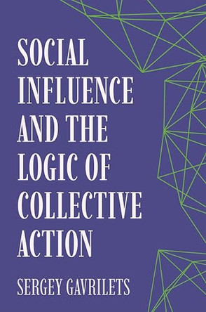 Social Influence and the Logic of Collective Action by Sergey Gavrilets 9780691275963