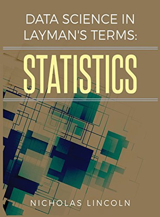 Data Science in Layman's Terms: Statistics by Nicholas Lincoln 9780692150757