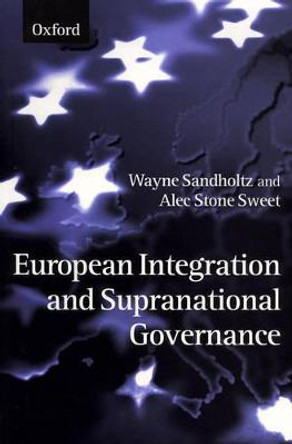 European Integration and Supranational Governance by Wayne Sandholtz