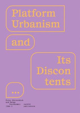 Platform Urbanism and Its Discontents by Peter Moertenboeck