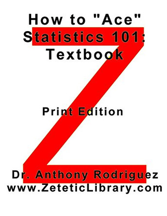 How to "Ace" Statistics 101: Textbook by Anthony Rodriguez 9780692656105