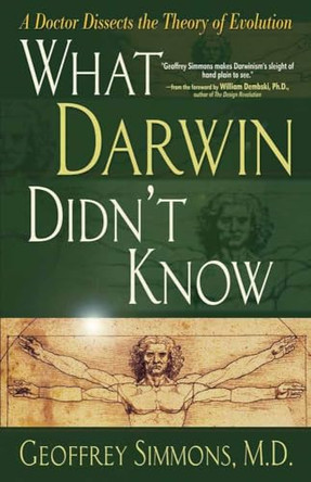 What Darwin Didn't Know: A Doctor Dissects the Theory of Evolution by Geoffrey Simmons 9780736913133