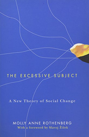 The Excessive Subject: A New Theory of Social Change by Molly Anne Rothenberg 9780745648248