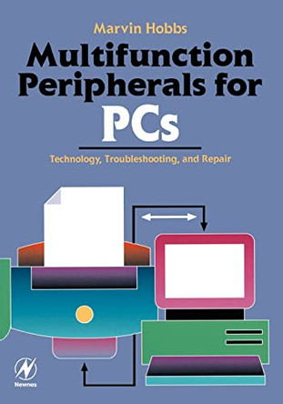 Multifunction Peripherals for PCs: Technology, Troubleshooting and Repair by Marvin Hobbs 9780750671255