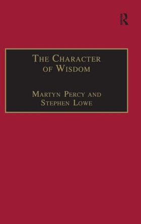 The Character of Wisdom: Essays in Honour of Wesley Carr by Stephen Lowe 9780754634171