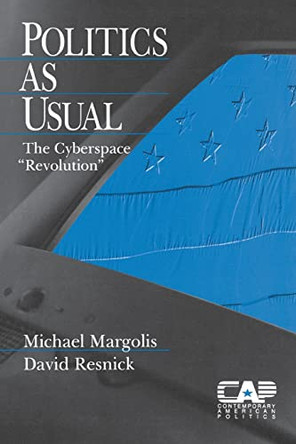 Politics as Usual: The Cyberspace `Revolution' by Michael Margolis 9780761913313