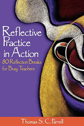 Reflective Practice in Action: 80 Reflection Breaks for Busy Teachers by Thomas S. C. Farrell 9780761931645