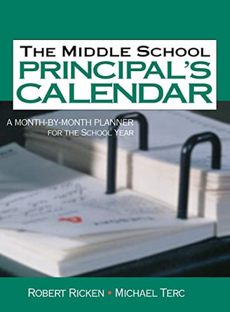 The Middle School Principal's Calendar: A Month-By-Month Planner for the School Year by Robert Ricken 9780761939788