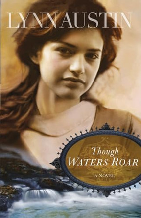 Though Waters Roar by Lynn Austin 9780764204968