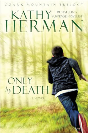 Only by Death by Kathy Herman 9780764234729