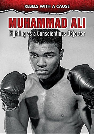 Muhammad Ali: Fighting as a Conscientious Objector by John Micklos Jr 9780766092563