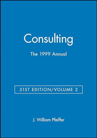 The 1999 Annual, Volume 2: Consulting by J. William Pfeiffer 9780787945428