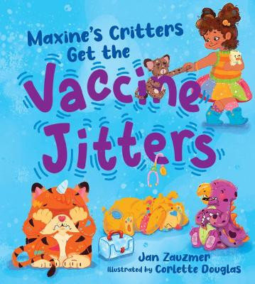 Maxine's Critters Get the Vaccine Jitters by Jan Zauzmer