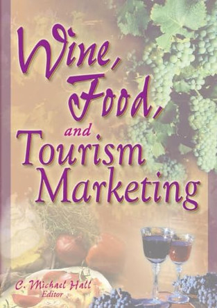 Wine, Food, and Tourism Marketing by C. Michael Hall 9780789001061