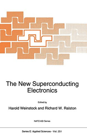 The New Superconducting Electronics: Proceedings of the NATO Advanced Study Institute, Waterville Valley, New Hampshire, USA, August 9-20, 1992 by Harold Weinstock 9780792325154