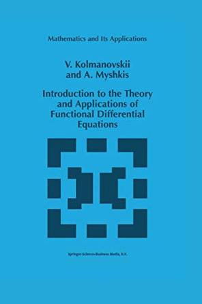 Introduction to the Theory and Applications of Functional Differential Equations by V. Kolmanovskii 9780792355045