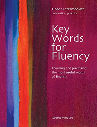 Key Words for Fluency Upper Intermediate: Learning and practising the most useful words of English by George Woolard 9780759396272