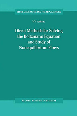 Direct Methods for Solving the Boltzmann Equation and Study of Nonequilibrium Flows by V.V. Aristov 9780792368311