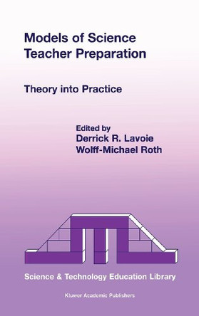 Models of Science Teacher Preparation: Theory into Practice by Derrick R. Lavoie 9780792371298