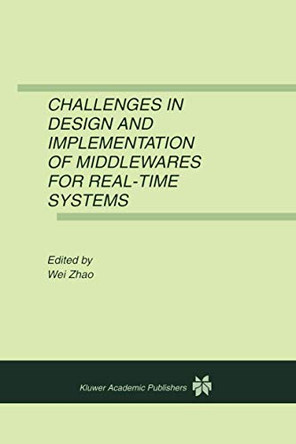 Challenges in Design and Implementation of Middlewares for Real-Time Systems by Wei Zhao 9780792373025