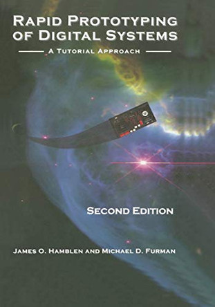 Rapid Prototyping of Digital Systems: A Tutorial Approach by James O. Hamblen 9780792374398