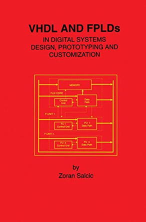 VHDL and FPLDs in Digital Systems Design, Prototyping and Customization by Zoran Salcic 9780792381440