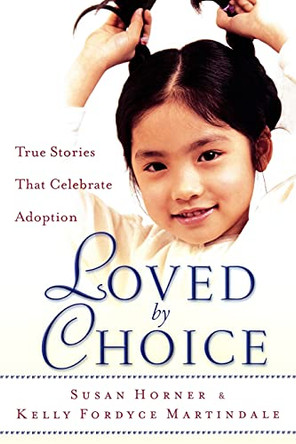 Loved By Choice: True Stories That Celebrate Adoption by Susan Horner 9780800717865