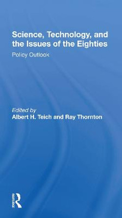 Science, Technology, And The Issues Of The Eighties: Policy Outlook by Albert H. Teich