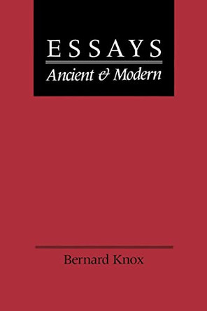 Essays Ancient and Modern by Bernard M. W. Knox 9780801841071
