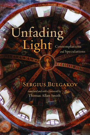 Unfading Light: Contemplations and Speculations by Sergius Bulgakov 9780802867117