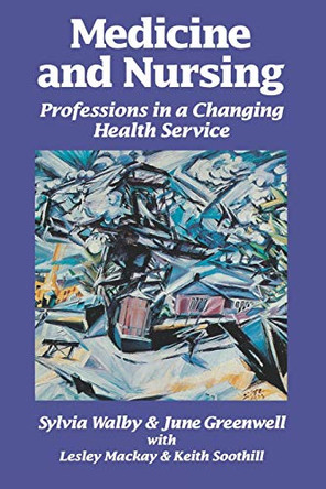 Medicine and Nursing: Professions in a Changing Health Service by Sylvia Walby 9780803987425